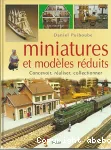 Miniatures et modèles réduits : concevoir, réaliser, collectionner