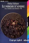 A la croisée des mondes. III : Le miroir d'ambre