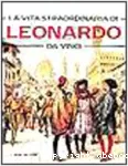 La vita straordinaria di Léonardo Da Vinci