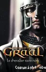 Graal. 1 : Le chevalier sans nom