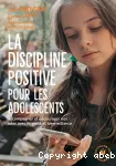 La discipline positive pour les adolescents : Accompagner et encourager nos ados avec fermeté et bienveillance