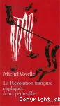 La Révolution française expliquée à ma petite-fille
