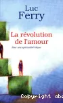 La révolution de l'amour : Pour une spiritualité laïque