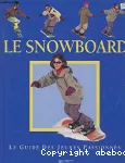 Le snowboard : le guide des jeunes passionnés