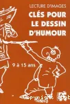 Clés pour le dessin d'humour : lire, analyser, produire avec les enfants de 9 à 15 ans